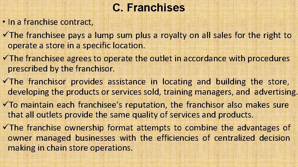 C. Franchises • In a franchise contract, The franchisee pays a lump sum plus