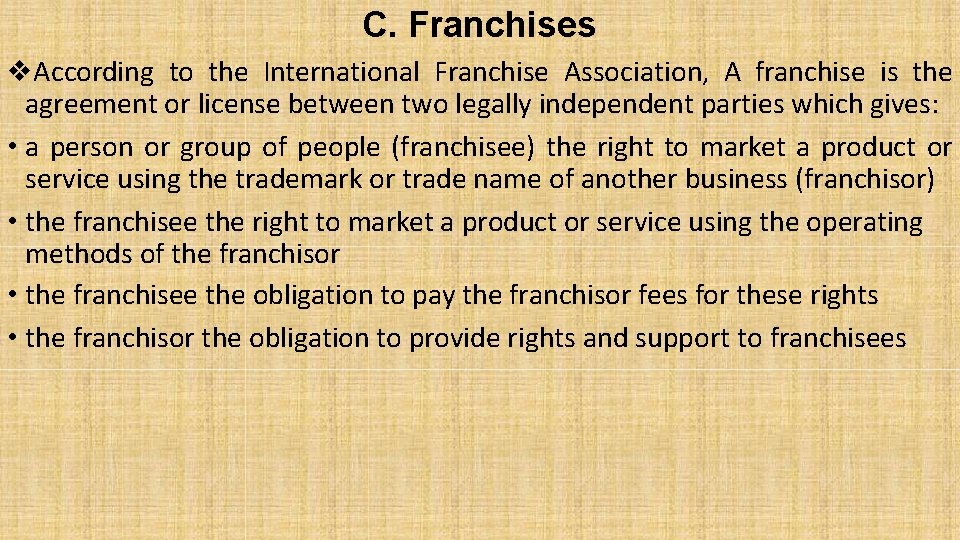 C. Franchises According to the International Franchise Association, A franchise is the agreement or