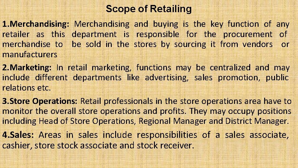 Scope of Retailing 1. Merchandising: Merchandising and buying is the key function of any