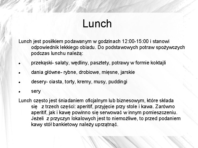 Lunch jest posiłkiem podawanym w godzinach 12: 00 -15: 00 i stanowi odpowiednik lekkiego