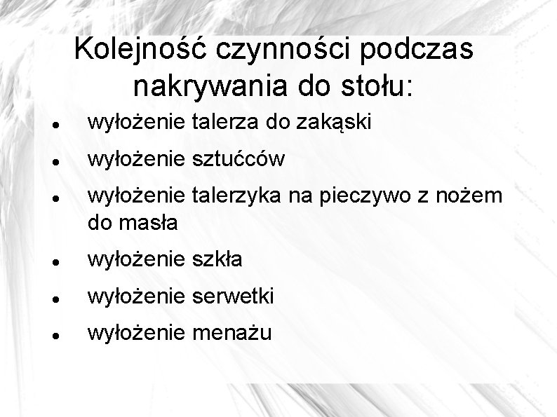 Kolejność czynności podczas nakrywania do stołu: wyłożenie talerza do zakąski wyłożenie sztućców wyłożenie talerzyka