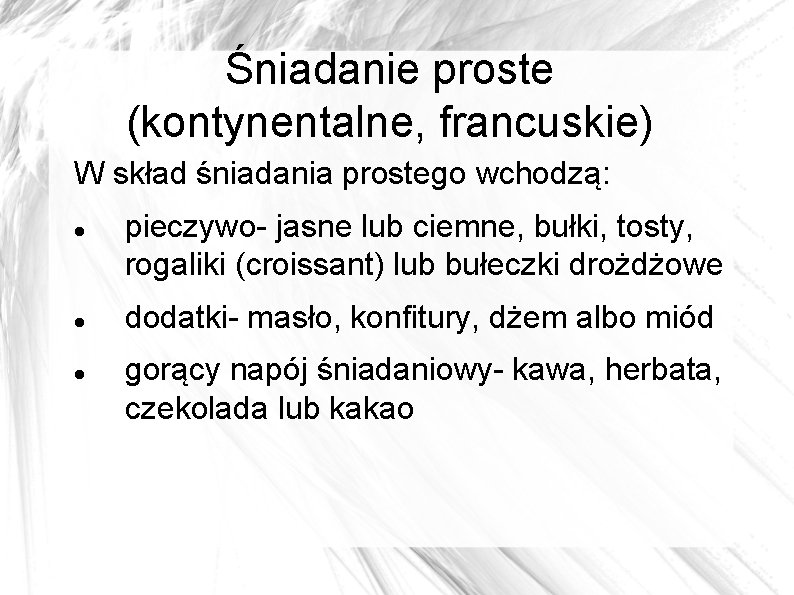 Śniadanie proste (kontynentalne, francuskie) W skład śniadania prostego wchodzą: pieczywo- jasne lub ciemne, bułki,