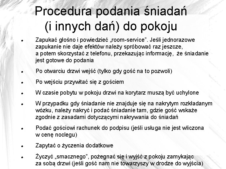 Procedura podania śniadań (i innych dań) do pokoju Zapukać głośno i powiedzieć „room-service”. Jeśli