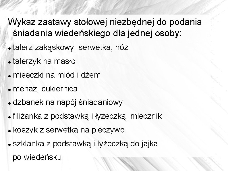 Wykaz zastawy stołowej niezbędnej do podania śniadania wiedeńskiego dla jednej osoby: talerz zakąskowy, serwetka,