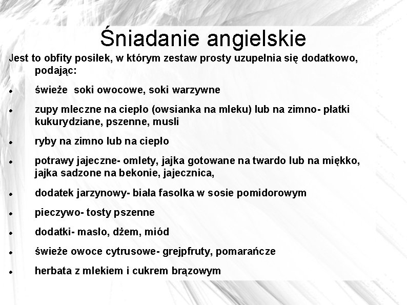 Śniadanie angielskie Jest to obfity posiłek, w którym zestaw prosty uzupełnia się dodatkowo, podając: