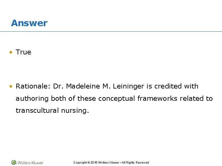 Answer • True • Rationale: Dr. Madeleine M. Leininger is credited with authoring both