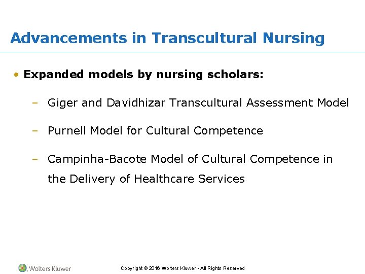 Advancements in Transcultural Nursing • Expanded models by nursing scholars: – Giger and Davidhizar