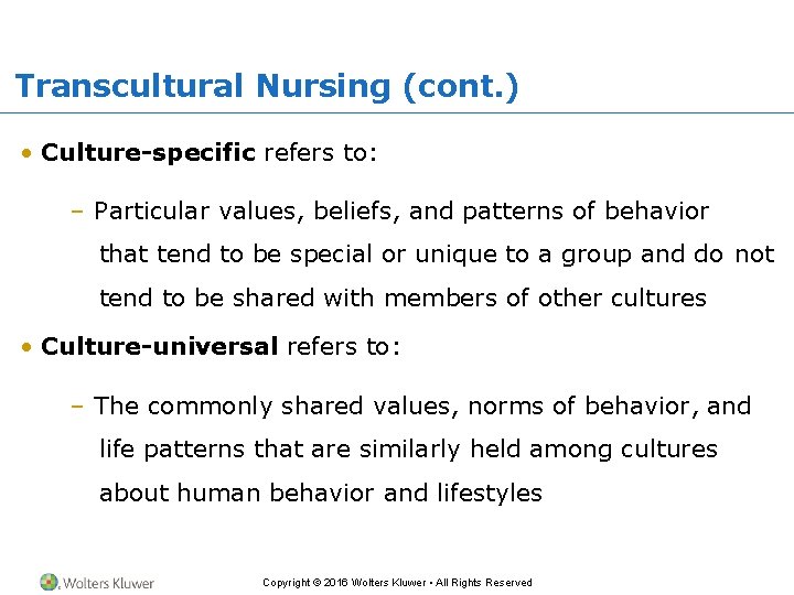 Transcultural Nursing (cont. ) • Culture-specific refers to: – Particular values, beliefs, and patterns