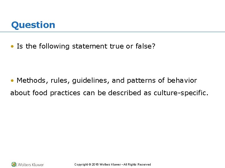 Question • Is the following statement true or false? • Methods, rules, guidelines, and