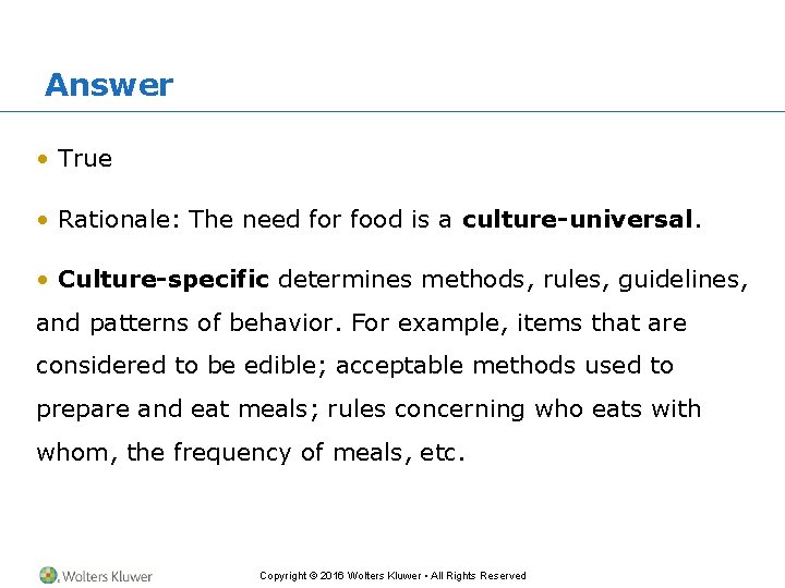 Answer • True • Rationale: The need for food is a culture-universal. • Culture-specific