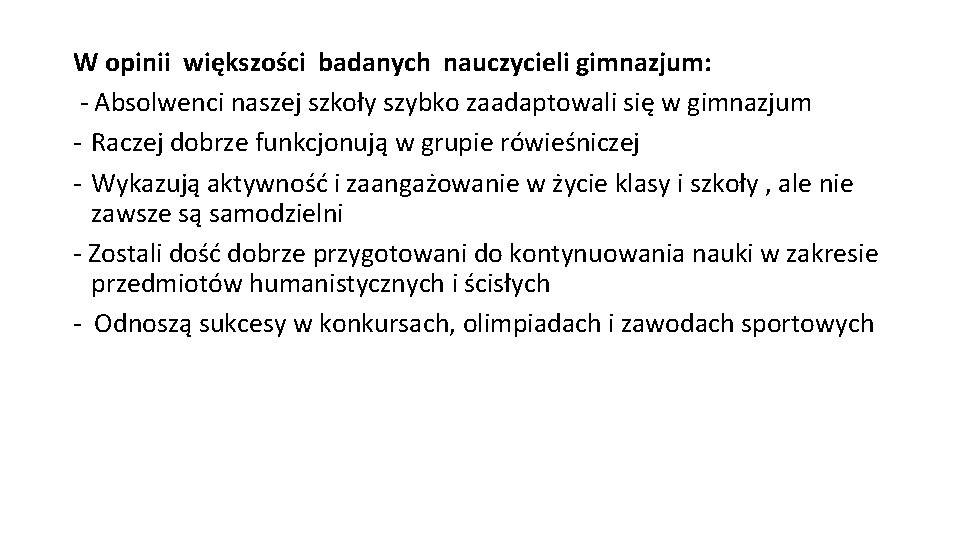 W opinii większości badanych nauczycieli gimnazjum: - Absolwenci naszej szkoły szybko zaadaptowali się w