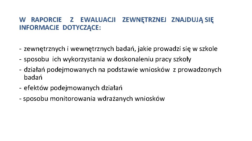 W RAPORCIE Z EWALUACJI ZEWNĘTRZNEJ ZNAJDUJĄ SIĘ INFORMACJE DOTYCZĄCE: - zewnętrznych i wewnętrznych badań,