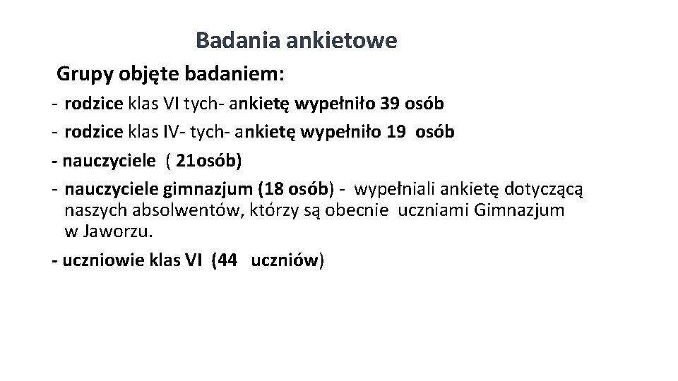 Badania ankietowe Grupy objęte badaniem: - rodzice klas VI tych- ankietę wypełniło 39 osób