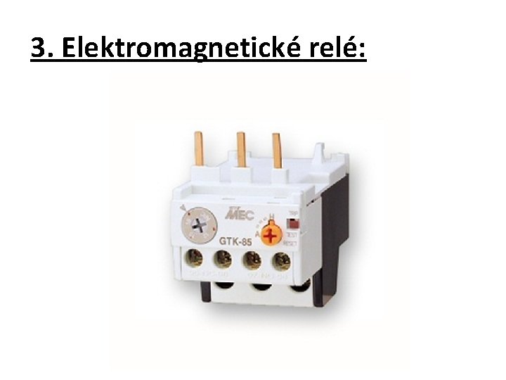 3. Elektromagnetické relé: 