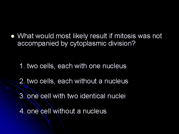 l What would most likely result if mitosis was not accompanied by cytoplasmic division?