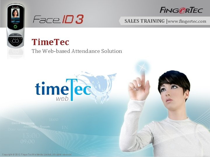 SALES TRAINING |www. fingertec. com Time. Tec The Web-based Attendance Solution Copyright © 2012