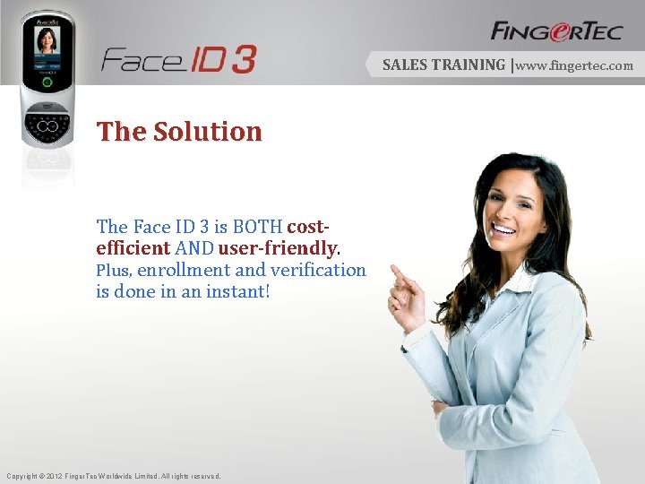 SALES TRAINING |www. fingertec. com The Solution The Face ID 3 is BOTH costefficient
