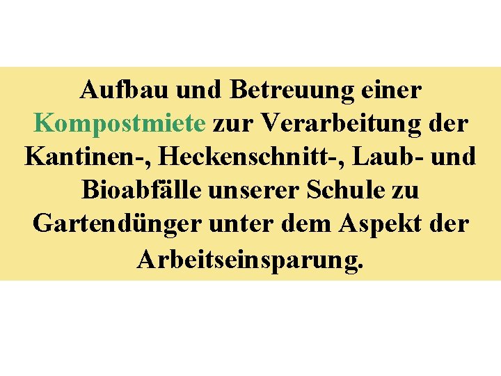 Aufbau und Betreuung einer Kompostmiete zur Verarbeitung der Kantinen-, Heckenschnitt-, Laub- und Bioabfälle unserer