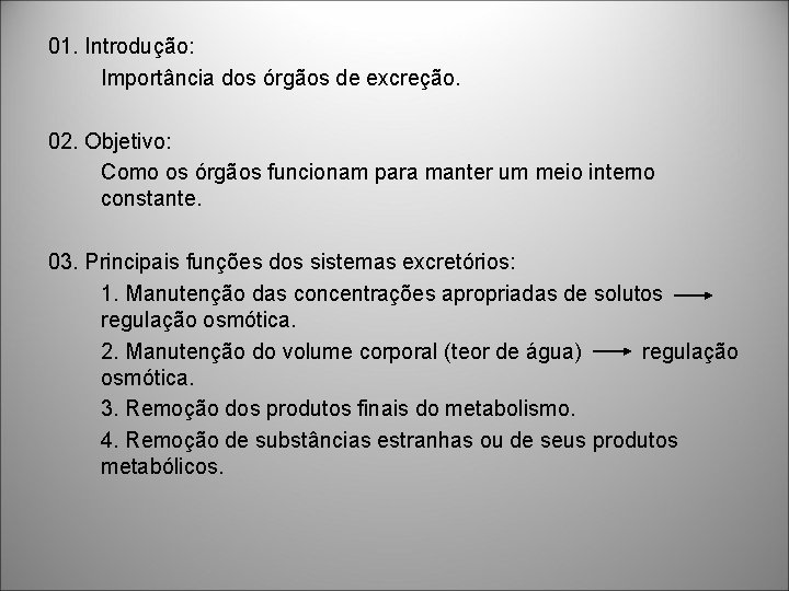 01. Introdução: Importância dos órgãos de excreção. 02. Objetivo: Como os órgãos funcionam para 01. Introdução: Importância dos órgãos de excreção. 02. Objetivo: Como os órgãos funcionam para