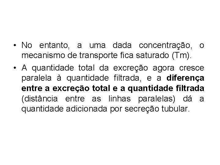 • No entanto, a uma dada concentração, o mecanismo de transporte fica saturado • No entanto, a uma dada concentração, o mecanismo de transporte fica saturado