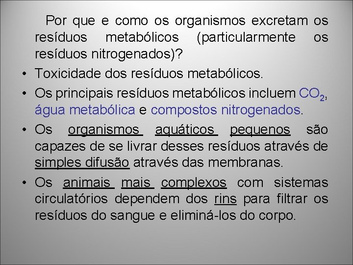 • • Por que e como os organismos excretam os resíduos metabólicos (particularmente • • Por que e como os organismos excretam os resíduos metabólicos (particularmente