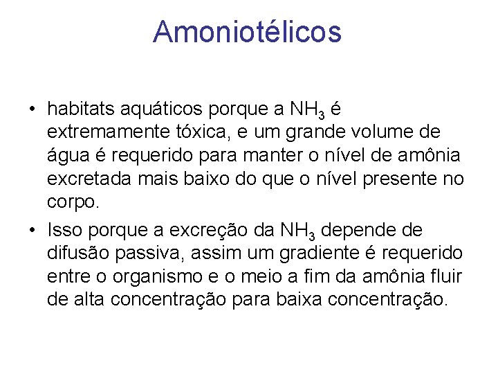 Amoniotélicos • habitats aquáticos porque a NH 3 é extremamente tóxica, e um grande Amoniotélicos • habitats aquáticos porque a NH 3 é extremamente tóxica, e um grande