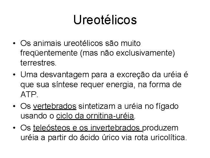 Ureotélicos • Os animais ureotélicos são muito freqüentemente (mas não exclusivamente) terrestres. • Uma Ureotélicos • Os animais ureotélicos são muito freqüentemente (mas não exclusivamente) terrestres. • Uma