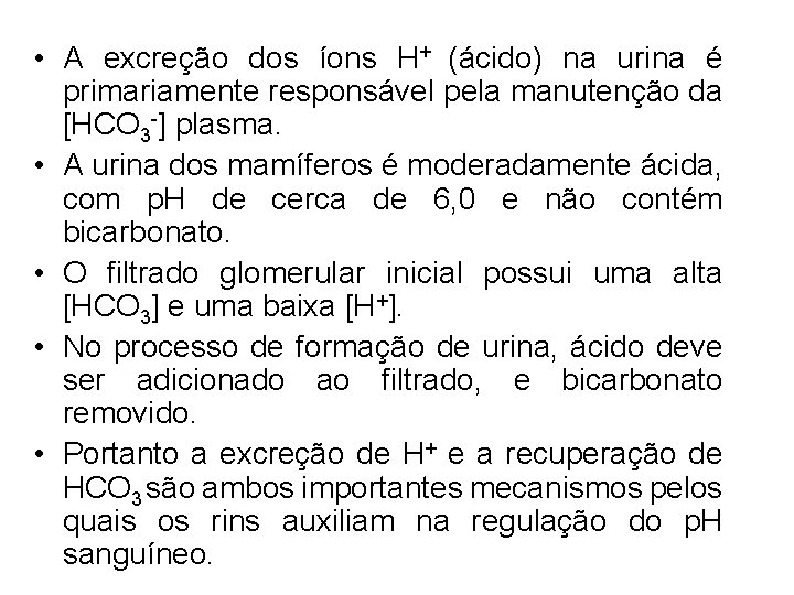 • A excreção dos íons H+ (ácido) na urina é primariamente responsável pela • A excreção dos íons H+ (ácido) na urina é primariamente responsável pela
