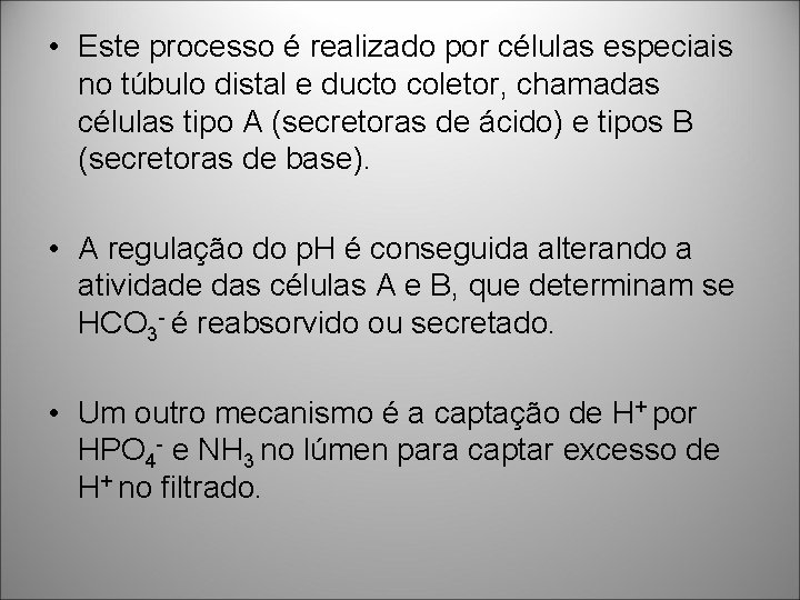• Este processo é realizado por células especiais no túbulo distal e ducto • Este processo é realizado por células especiais no túbulo distal e ducto