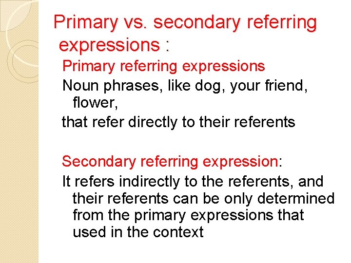 Primary vs. secondary referring expressions : Primary referring expressions Noun phrases, like dog, your