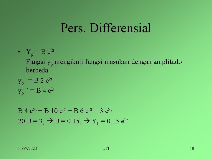 Pers. Differensial • Yp = B e 2 t Fungsi yp mengikuti fungsi masukan