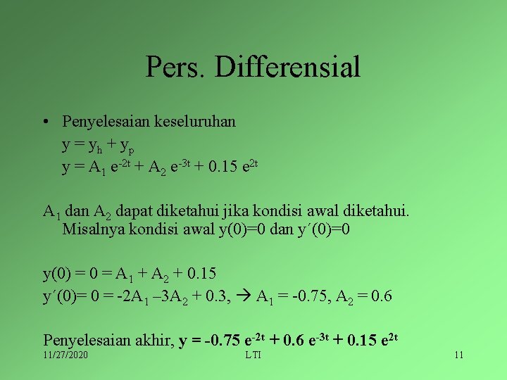 Pers. Differensial • Penyelesaian keseluruhan y = yh + yp y = A 1