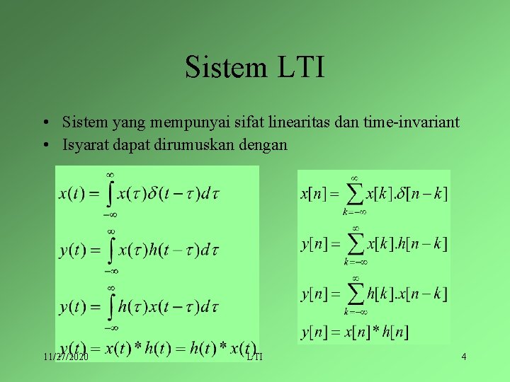 Sistem LTI • Sistem yang mempunyai sifat linearitas dan time-invariant • Isyarat dapat dirumuskan