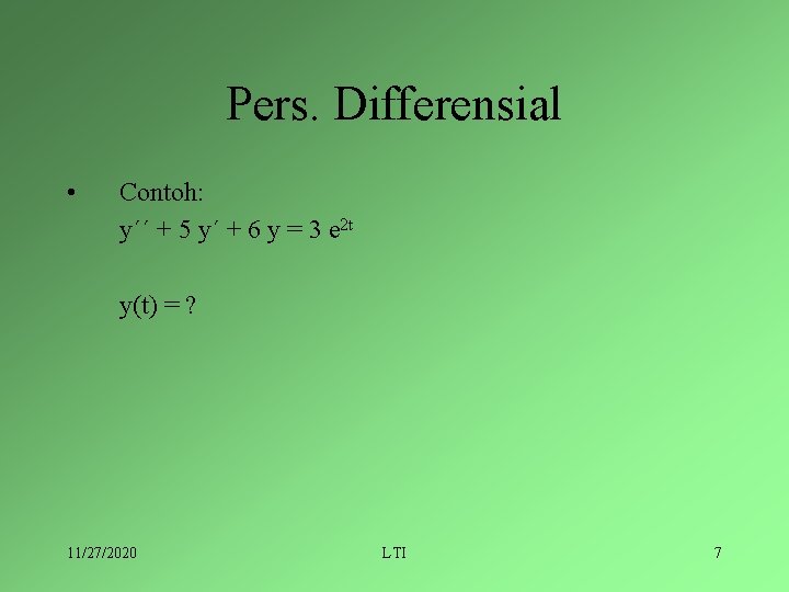 Pers. Differensial • Contoh: y´´ + 5 y´ + 6 y = 3 e