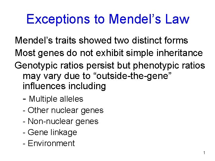 Exceptions to Mendel’s Law Mendel’s traits showed two distinct forms Most genes do not