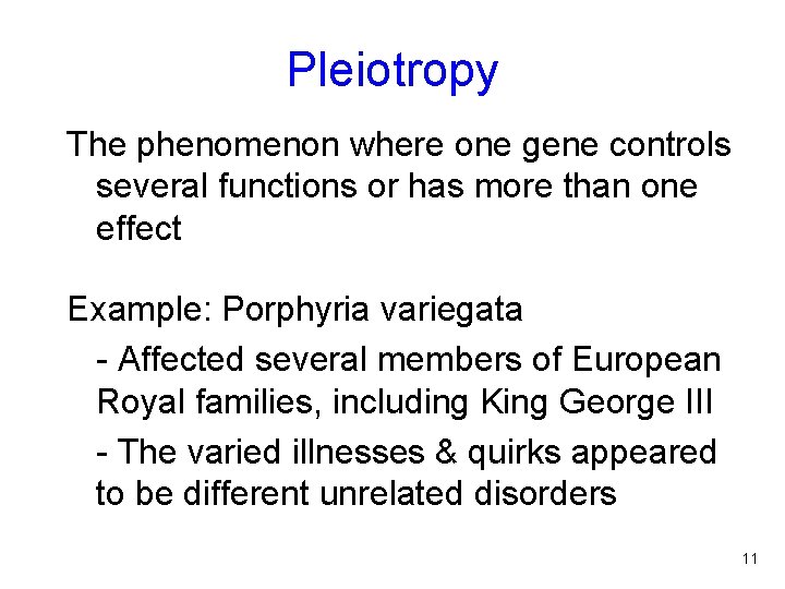 Pleiotropy The phenomenon where one gene controls several functions or has more than one