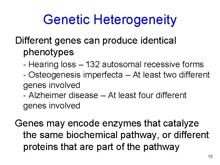 Genetic Heterogeneity Different genes can produce identical phenotypes - Hearing loss – 132 autosomal