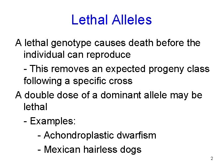 Lethal Alleles A lethal genotype causes death before the individual can reproduce - This