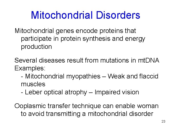 Mitochondrial Disorders Mitochondrial genes encode proteins that participate in protein synthesis and energy production