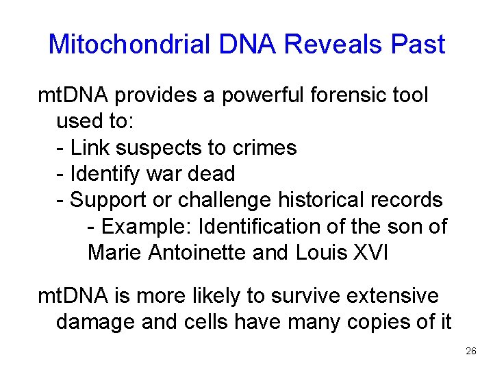 Mitochondrial DNA Reveals Past mt. DNA provides a powerful forensic tool used to: -