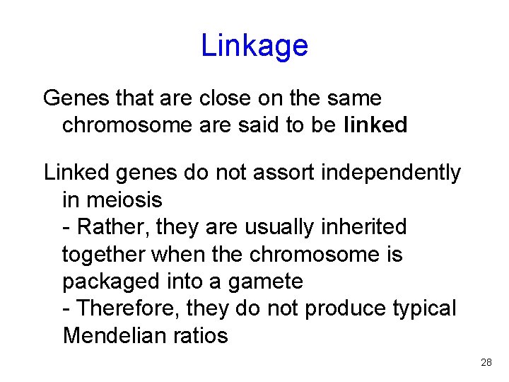 Linkage Genes that are close on the same chromosome are said to be linked