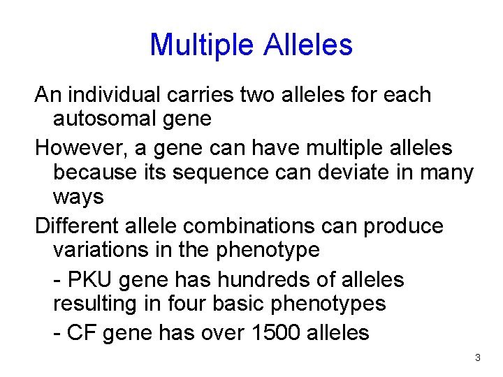 Multiple Alleles An individual carries two alleles for each autosomal gene However, a gene