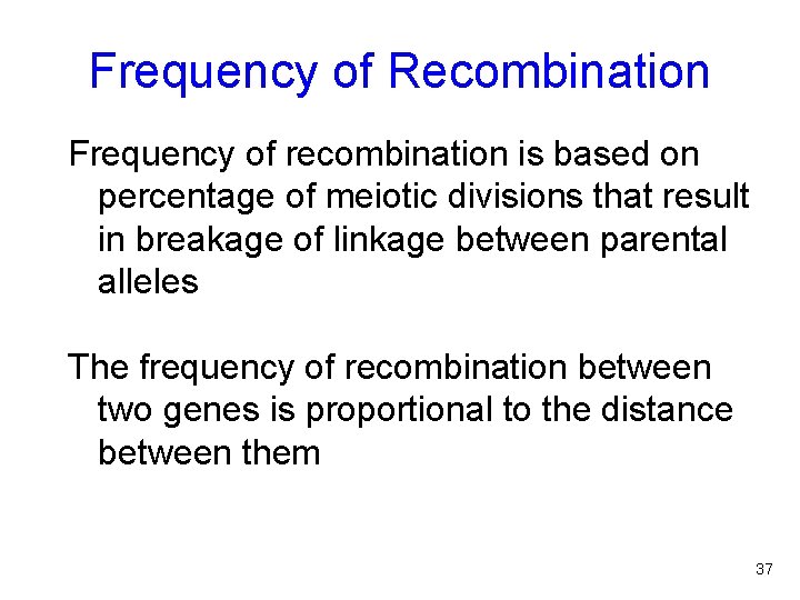 Frequency of Recombination Frequency of recombination is based on percentage of meiotic divisions that