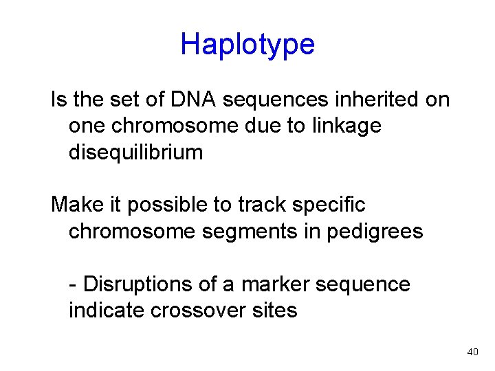 Haplotype Is the set of DNA sequences inherited on one chromosome due to linkage