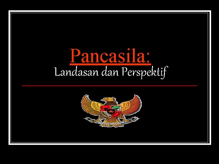 Pancasila: Landasan dan Perspektif 