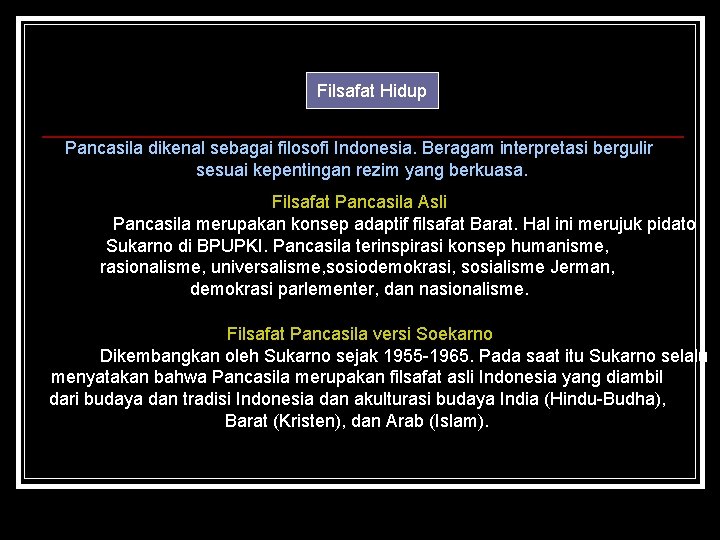 Filsafat Hidup Pancasila dikenal sebagai filosofi Indonesia. Beragam interpretasi bergulir sesuai kepentingan rezim yang