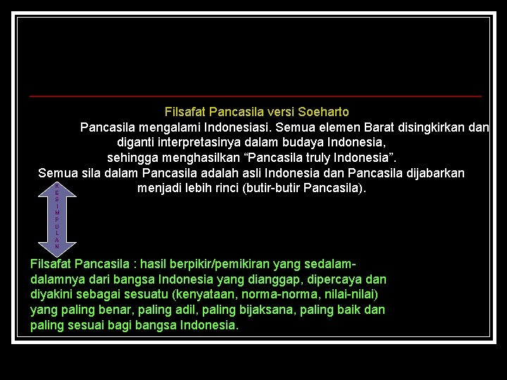  Filsafat Pancasila versi Soeharto Pancasila mengalami Indonesiasi. Semua elemen Barat disingkirkan diganti interpretasinya