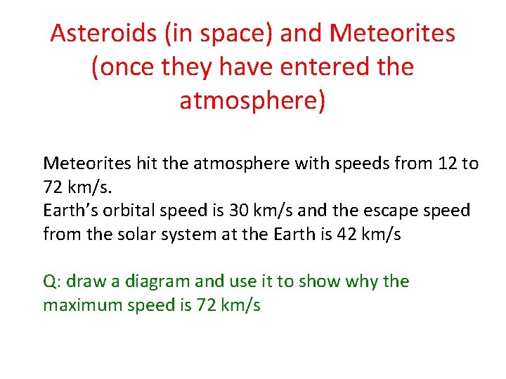 Asteroids (in space) and Meteorites (once they have entered the atmosphere) Meteorites hit the