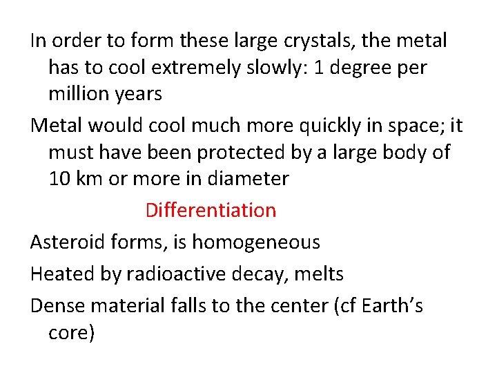 In order to form these large crystals, the metal has to cool extremely slowly: