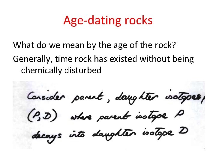 Age-dating rocks What do we mean by the age of the rock? Generally, time